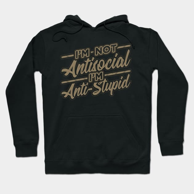 Im not Antisocial Im Anti Stupid Hoodie by aneisha